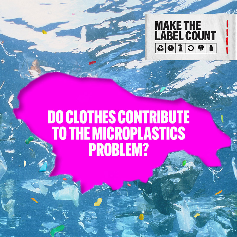 MAKE THE LABEL COUNT. Do clothes contribute to the microplastics problem?